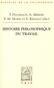 Franck Fischbach et Anne Merker - Histoire philosophique du travail.