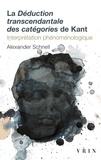 Alexander Schnell - La Déduction transcendantale des catégories de Kant - Interprétation phénoménologique.