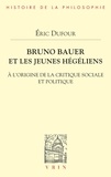 Eric Dufour - Bruno Bauer et les jeunes hégéliens - À l'origine de la critique sociale et politique.