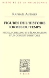 Raphaël Authier - Figures de l'histoire, formes du temps - Hegel, Schelling et l'élaboration d'un concept d'histoire.