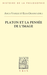 Anca Vasiliu et Elsa Grasso - Platon et la pensée de l'image.