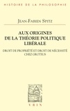 Jean-Fabien Spitz - Aux origines de la théorie politique libérale - Droit de propriété et droit de nécessité chez Grotius.