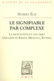 Hubert Élie - Le signifiable par complexe - La proportion et son objet (Grégoire de Rimini, Meinong, Russell).