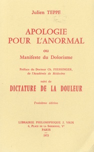Julien Teppe - Apologie pour l'anormal - Ou Manifeste du dolorisme suivi de Dictature de la douleur.