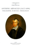 Bernard Chédozeau et Gérard Ferreyrolles - Chroniques de Port-Royal N° 44 : Antoine Arnauld (1612-1694) - Philosophe, écrivain, théologien.