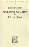 Pierre Burgelin - La philosophie de l'existence de J-J Rousseau.