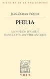 Jean-Claude Fraisse - Philia - La notion d'amitié dans la philosophie antique.