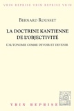 Bernard Rousset - La doctrine kantienne de l'objectivité - L'autonomie comme devoir et devenir.