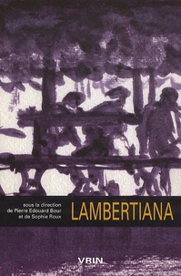 Pierre Edouard Bour et Sophie Roux - Recherches sur la philosophie et le langage N° hors-série : Lambertiana - Hommage à Jacques Lambert.