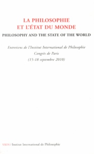 Anne Fagot-Largeault et Bertrand Saint-Sernin - La philosophie et l'état du monde - Entretiens de l'Institut International de Philosophie, Congrès de Paris (15-18 septembre 2010).