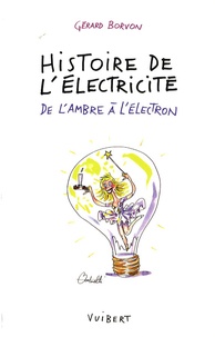 Gérard Borvon - Histoire de l'électricité - De l'ambre à l'électron.