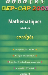 Francis Taillade et Alain Redding - Mathematiques Industriels Annales Bep-Cap 2003. Corriges.