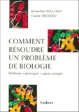 Claude Treilhou et Jacqueline Souchon - Comment Resoudre Un Probleme De Biologie. Methode, Prerequis, Sujets Corriges.