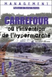 Christian Lhermie - Carrefour Ou L'Invention De L'Hypermarche.