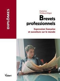 Françoise Thiébault-Roger - Brevets professionnels - Expression francaise et ouverture sur le monde.