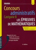 Roger Proteau - Les Epreuves De Mathematiques Aux Concours Administratifs Categorie B. 2eme Edition.