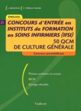 Jacques Bruneteau et Françoise Thiébault-Roger - Concours d'entrée en Instituts de Formation en Soins Infirmiers (IFSI). - 50 QCM de culture générale.