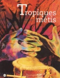  Collectif - Tropiques Metis. Memoires Et Cultures De Guadeloupe, Guyane, Martinique, Reunion.