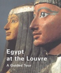 Geneviève Pierrat-Bonnefois - Egypt At The Louvre. A Guided Tour.