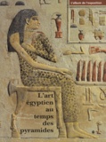  Collectif - L'Art Egyptien Au Temps Des Pyramides. L'Album De L'Exposition.