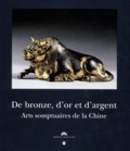 Catherine Delacour - De Bronze, D'Or Et D'Argent. Arts Somptuaires De La Chine, Edition Bilingue (Francais-Anglais).