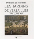  Louis XIV - Maniere De Montrer Les Jardins De Versailles.