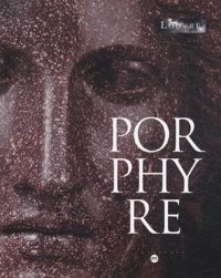 Philippe Malgouyres - Porphyre - La pierre pourpre, des Ptolémées aux Bonaparte.