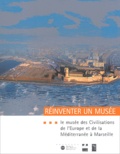 Michel Colardelle - Réinventer un musée - Le Musée des Civilisations de l'Europe et de la Méditerranée à Marseille.