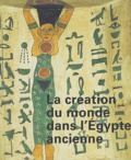 Marie-Astrid Calmettes - La création du monde dans l'Egypte ancienne.