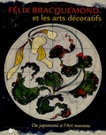 Jean-Paul Bouillon - Felix Braquemond et les arts décoratifs - Du japonisme à l'Art nouveau.
