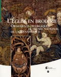 Maria-Anne Privat-Savigny - L'Eglise en broderie - Ornements liturgiques du musée national de la Renaissance.