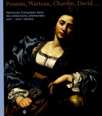 Pierre Rosenberg - Peintures françaises dans les collections allemandes XVIIe-XVIIIe siècles - Poussin, Watteau, Chardin, David....