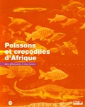 Christian Lévêque et Didier Paugy - Poissons et crocodiles d'Afrique - Des pharaons à nos jours.