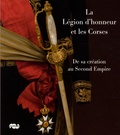 Jean-Pierre Commun-Orsatti - La Légion d'honneur et les Corses - De sa création au Second Empire.