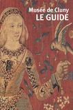 Xavier Dectot - Musée de Cluny - Musée national du Moyen Age - Le guide.