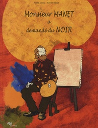 Pierre Grosz et Xavier Besse - Monsieur Manet a demandé du Noir.
