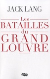 Jack Lang - Les batailles du Grand Louvre.