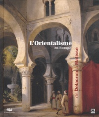 Davy Depelchin et Roger Diederen - L'Orientalisme en Europe - De Delacroix à Matisse.