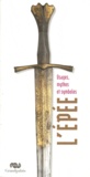 Almudena Blasco et Fabrice Cognot - L'épée - Usages, mythes et symboles.