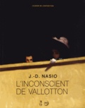 Juan David Nasio et Marina Ducrey - L'inconscient de Vallotton.