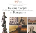 Jean-Marc Olivesi - Destins d'objets - 12 objets témoins du destin exceptionnel des Bonaparte.