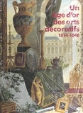 Daniel Alcouffe et  Collectif - Un âge d'or des arts décoratifs, 1814-1848 - Exposition Galeries nationales du Grand Palais, Paris, 10 octobre-30 décembre 1991.