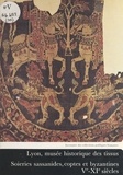 Marielle Martiniani-Reber et  Musee des Tissus de Lyon - Soieries sassanides, coptes et byzantines, Ve-XIe siècles.
