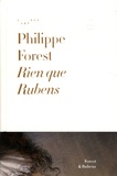 Philippe Forest - Rien que Rubens.