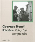 Germain Viatte et Marie-Charlotte Calafat - Georges Henri Rivière - Voir c'est comprendre.