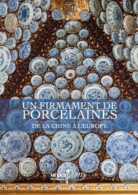 Monique Crick et Claire Déléry - Un firmament de porcelaines - De la Chine à l'Europe.