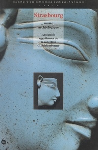 Annie Schweitzer et Claude Traunecker - Strasbourg, musée archéologique : antiquités égyptiennes de la collection G. Schlumberger.