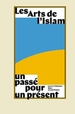 Yannick Lintz - Les Arts de l'Islam - Un passé pour un présent.