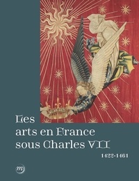 Mathieu Deldicque et Maxence Hermant - Les arts en France sous Charles VII (1422-1461).