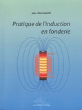 Jean-Pierre Gauché - Pratique de l'induction en fonderie.
